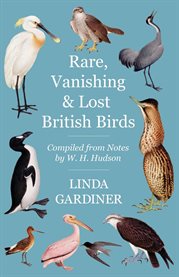 Rare, Vanishing and Lost British Birds : Compiled from Notes by W. H. Hudson cover image cdn