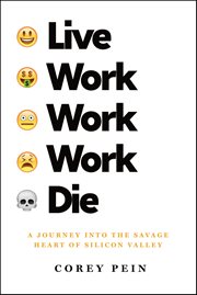 Live Work Work Work Die : A Journey into the Savage Heart of Silicon Valley cover image cdn