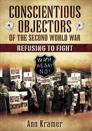 Conscientious Objectors of the Second World War : Refusing to Fight cover image cdn