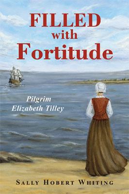 Filled with fortitude: pilgrim Elizabeth Tilley cover image