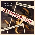 The Kingdom of Cain : Finding God in the Literature of Darkness cover image cdn