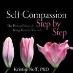 Self-Compassion Step by Step : The Proven Power of Being Kind to Yourself cover image cdn