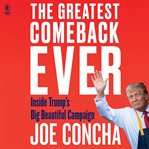 The Greatest Comeback Ever : Inside Trump's Big Beautiful Campaign cover image cdn