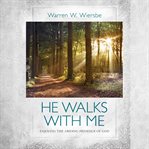 He Walks With Me : Enjoying the Abiding Presence of God cover image cdn