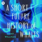 A Short Future History of Whales cover image cdn