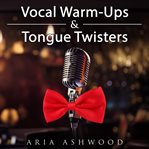 Vocal Warm-Ups & Tongue Twisters - Lessons to Expand Your Voice for Actors, Singers and Public Speak cover image cdn