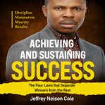 Achieving and Sustaining Success : The Four Laws That Separate Winners From The Rest cover image cdn