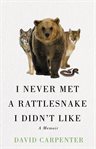 I Never Met a Rattlesnake I Didn't Like : A Memoir cover image cdn