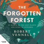 The Forgotten Forest : The New Book About the Hidden World of New Zealand's Overlooked Plants and Fungi, From the Bestselli cover image cdn