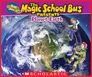 The Magic School Bus Presents: Planet Earth : A Nonfiction Companion to the Original Magic School Bus Series cover image cdn