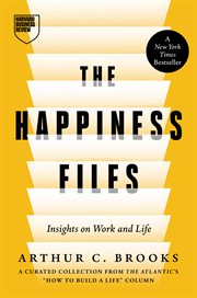 The Happiness Files : Insights On Work And Life By Arthur C. Brooks cover image cdn