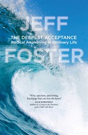 The Deepest Acceptance : Radical Awakening in Ordinary Life cover image cdn
