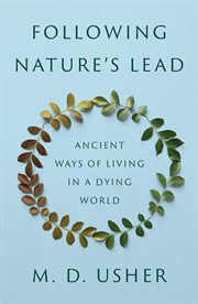 Following Nature's Lead : Ancient Ways Of Living In A Dying World cover image cdn