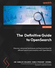 The Definitive Guide to OpenSearch : Discover Advanced Techniques And Best Practices For Efficient Search And Analytics With Opensearch cover image cdn