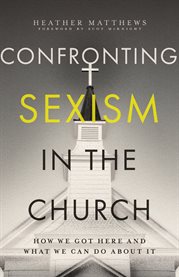 Confronting Sexism in the Church : How We Got Here And What We Can Do About It cover image cdn