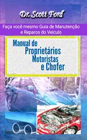 Manual de Proprietários, Motoristas e Chofer : Faça Você Mesmo Guia De Manutenção E Reparos Do Veículo cover image cdn