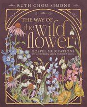The Way of the Wildflower : Gospel Meditations To Unburden Your Anxious Soul cover image cdn