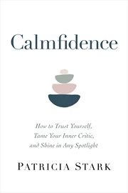Calmfidence : How to Trust Yourself, Tame Your Inner Critic, and Shine in Any Spotlight cover image cdn