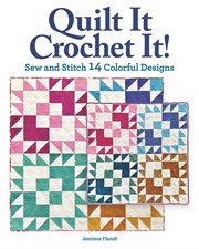 Quilt It, Crochet It! : Sew And Stitch 14 Colorful Designs cover image cdn