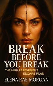 Break Before You Break : The High Performer's Escape Plan cover image cdn