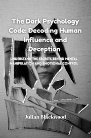 The Dark Psychology Code : Understand The Secrets Behind Mental Manipulation And Emotional Control cover image cdn