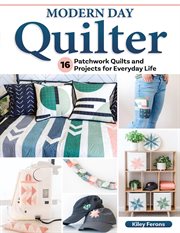 Modern Day Quilter : 16 Patchwork Quilts And Projects For Everyday Life cover image cdn