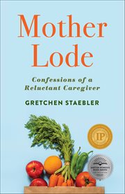 Mother Lode : Confessions Of A Reluctant Caregiver cover image cdn