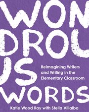 Wondrous Words : Reimagining Writers And Writing In The Elementary Classroom cover image cdn
