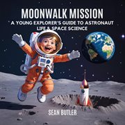 Moonwalk Mission : A Young Explorer's Guide To Astronaut Life & Space Science cover image cdn