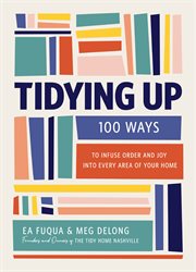 Tidying Up : 100 Ways To Infuse Order And Joy Into Every Area Of Your Home cover image cdn