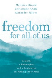 Freedom for All of Us : A Monk, a Philosopher, and a Psychiatrist on Finding Inner Peace cover image cdn