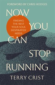 Now You Can Stop Running : Finding the Rest Your Soul Desperately Needs cover image cdn