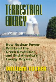 Terrestrial Energy : How Nuclear Power Will Lead The Green Revolution And End America's Energy Odyssey cover image cdn