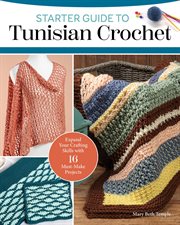 Starter Guide to Tunisian Crochet : Expand Your Crafting Skills With 16 Must-make Projects cover image cdn