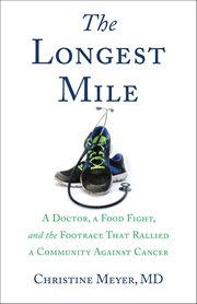 The Longest Mile : A Doctor, A Food Fight, And The Footrace That Rallied A Community Against Cancer cover image cdn