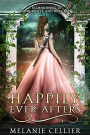 Happily Ever Afters : A Reimagining Of Snow White And Rose Red cover image cdn