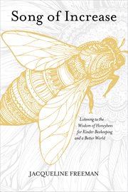 Song of Increase : Listening to the Wisdom of Honeybees for Kinder Beekeeping and a Better World cover image cdn