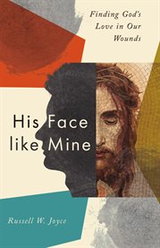 His Face Like Mine : Finding God's Love In Our Wounds cover image cdn