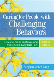 Caring for People With Challenging Behaviors : Essential Skills And Successful Strategies In Long-term Care cover image cdn