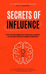 Secrets of Influence - Proven Strategies for Business Leaders to Unlock Genuine Digital Influence cover image cdn