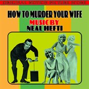 How To Murder Your Wife (Original Motion Picture Score) cover image cdn