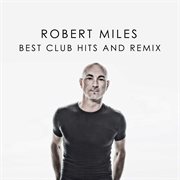 Robert Miles Best Club Hits And Remix cover image cdn