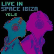 Live In Space Ibiza, Vol. 6 cover image cdn