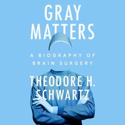 Gray Matters A Biography of Brain Surgery  cover image cdn