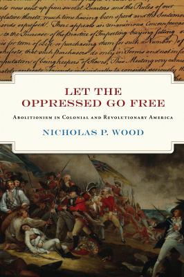 Let the oppressed go free : abolitionism in colonial and revolutionary America  cover image cdn