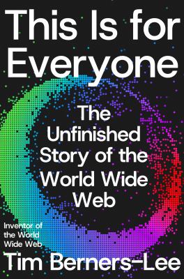 This is for everyone : the unfinished story of the World Wide Web  cover image cdn