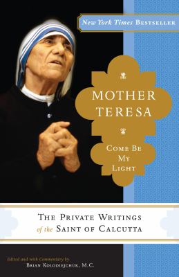 Mother Teresa : come be my light : the private writings of the "Saint of Calcutta"  cover image cdn