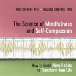 The Science of Mindfulness and Self-Compassion : How to Build New Habits to Transform Your Life cover image cdn