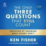 The Only Three Questions That Still Count : Investing By Knowing What Others Don't cover image cdn