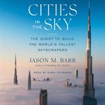Cities in the Sky : The Quest to Build the World's Tallest Skyscrapers cover image cdn